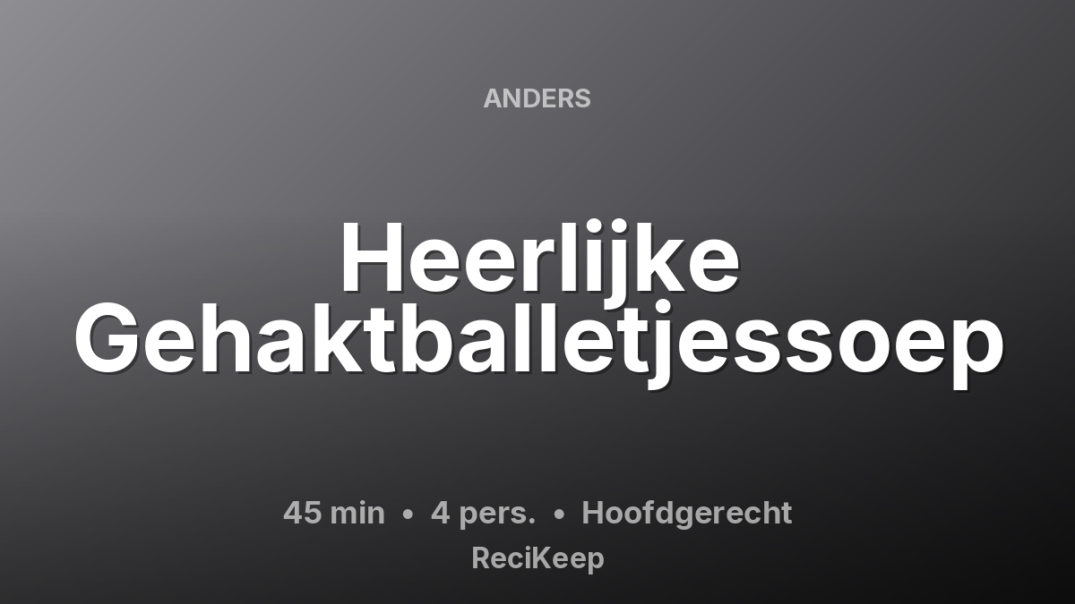 Receptkaart Heerlijke Gehaktballetjessoep – Hoofdgerecht