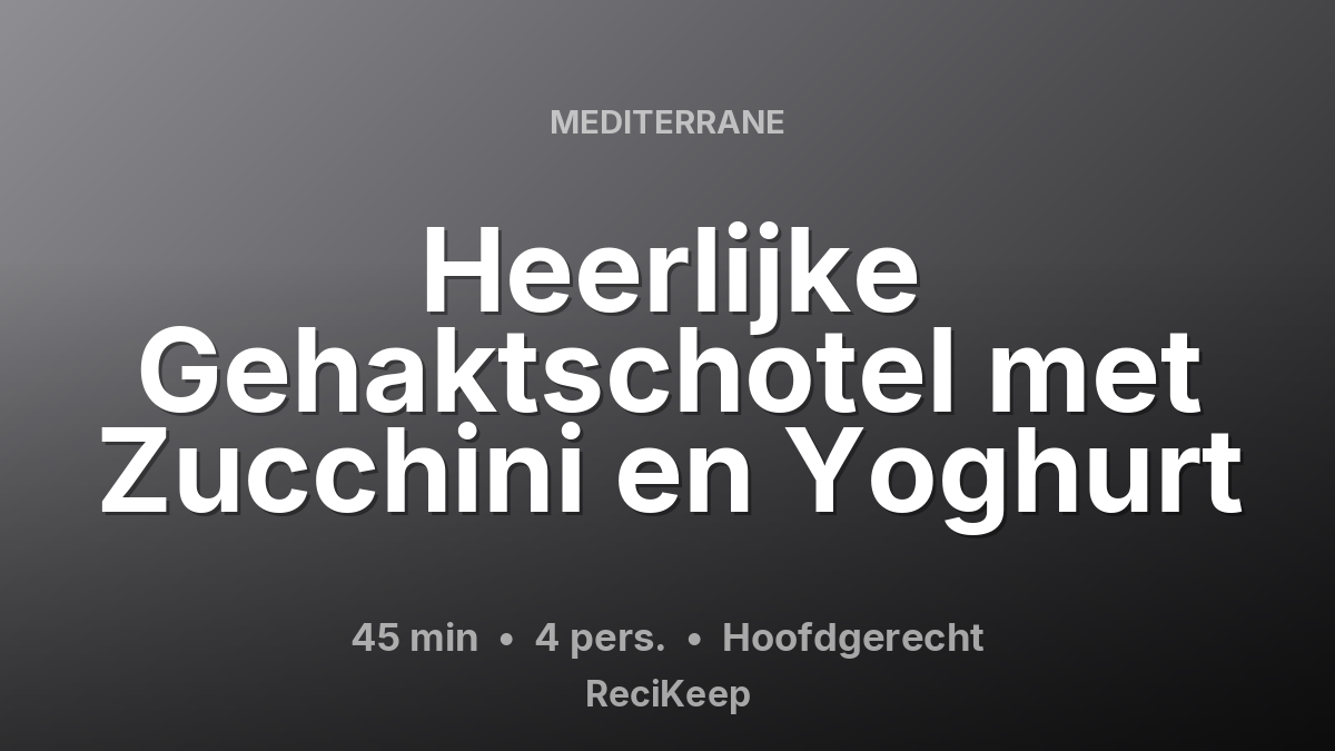 Receptkaart Heerlijke Gehaktschotel met Zucchini en Yoghurt – Hoofdgerecht
