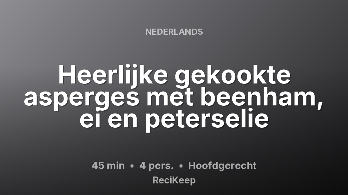 Receptkaart Heerlijke gekookte asperges met beenham, ei en peterselie – Hoofdgerecht