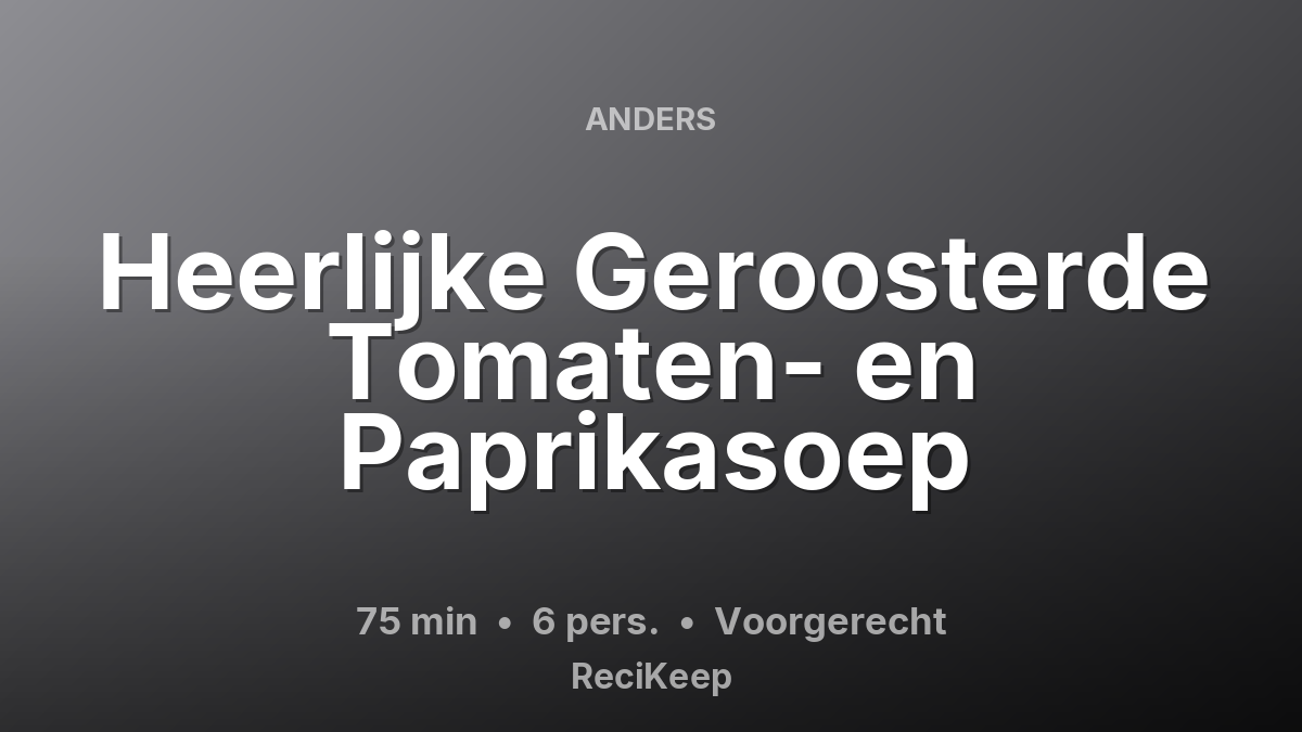 Receptkaart Heerlijke Geroosterde Tomaten- en Paprikasoep – Voorgerecht