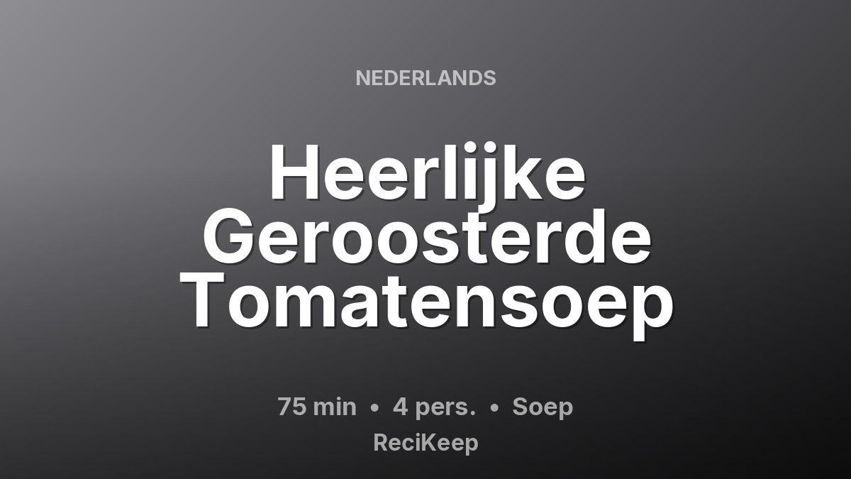 Receptkaart Heerlijke Geroosterde Tomatensoep – Soep