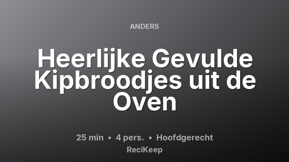Receptkaart Heerlijke Gevulde Kipbroodjes uit de Oven – Hoofdgerecht