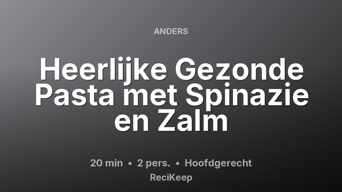 Receptkaart Heerlijke Gezonde Pasta met Spinazie en Zalm – Hoofdgerecht