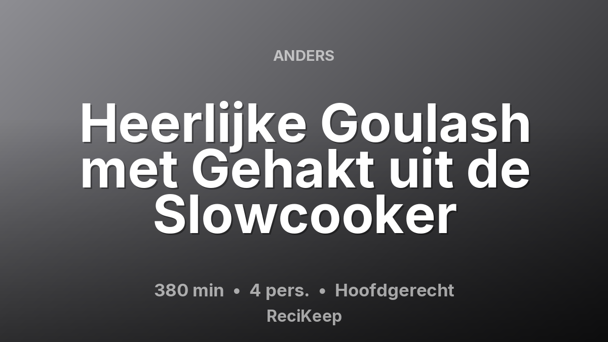 Receptkaart Heerlijke Goulash met Gehakt uit de Slowcooker – Hoofdgerecht
