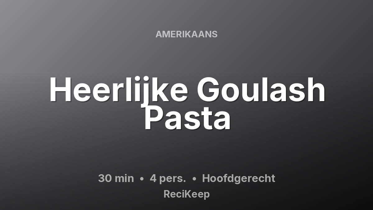 Receptkaart Heerlijke Goulash Pasta – Hoofdgerecht