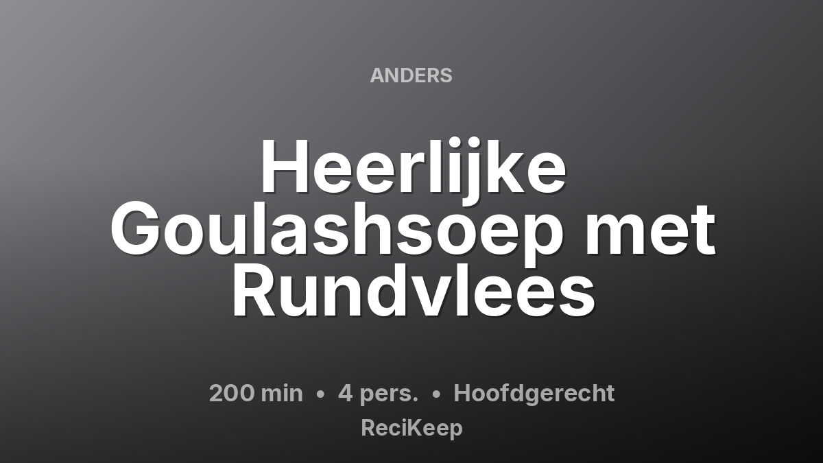 Receptkaart Heerlijke Goulashsoep met Rundvlees – Hoofdgerecht