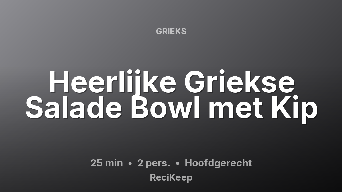 Receptkaart Heerlijke Griekse Salade Bowl met Kip – Hoofdgerecht