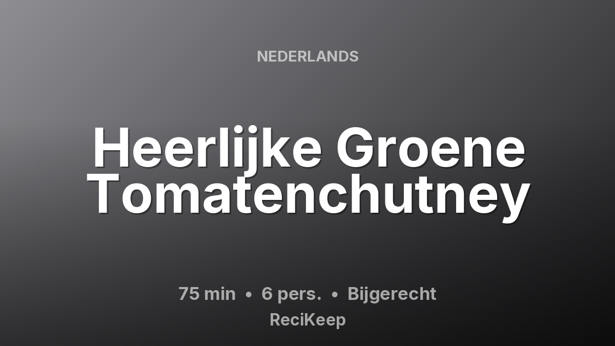 Receptkaart Heerlijke Groene Tomatenchutney – Bijgerecht