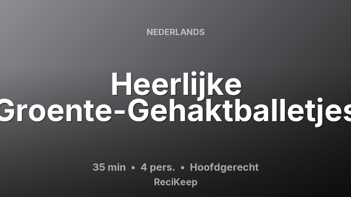 Receptkaart Heerlijke Groente-Gehaktballetjes – Hoofdgerecht