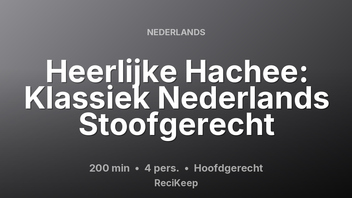 Receptkaart Heerlijke Hachee: Klassiek Nederlands Stoofgerecht – Hoofdgerecht