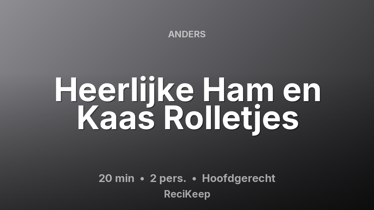 Receptkaart Heerlijke Ham en Kaas Rolletjes – Hoofdgerecht