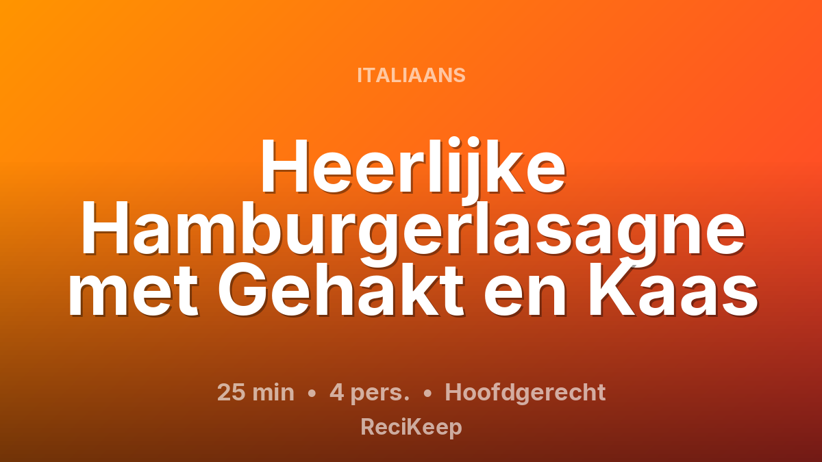 Receptkaart Heerlijke Hamburgerlasagne met Gehakt en Kaas – Hoofdgerecht