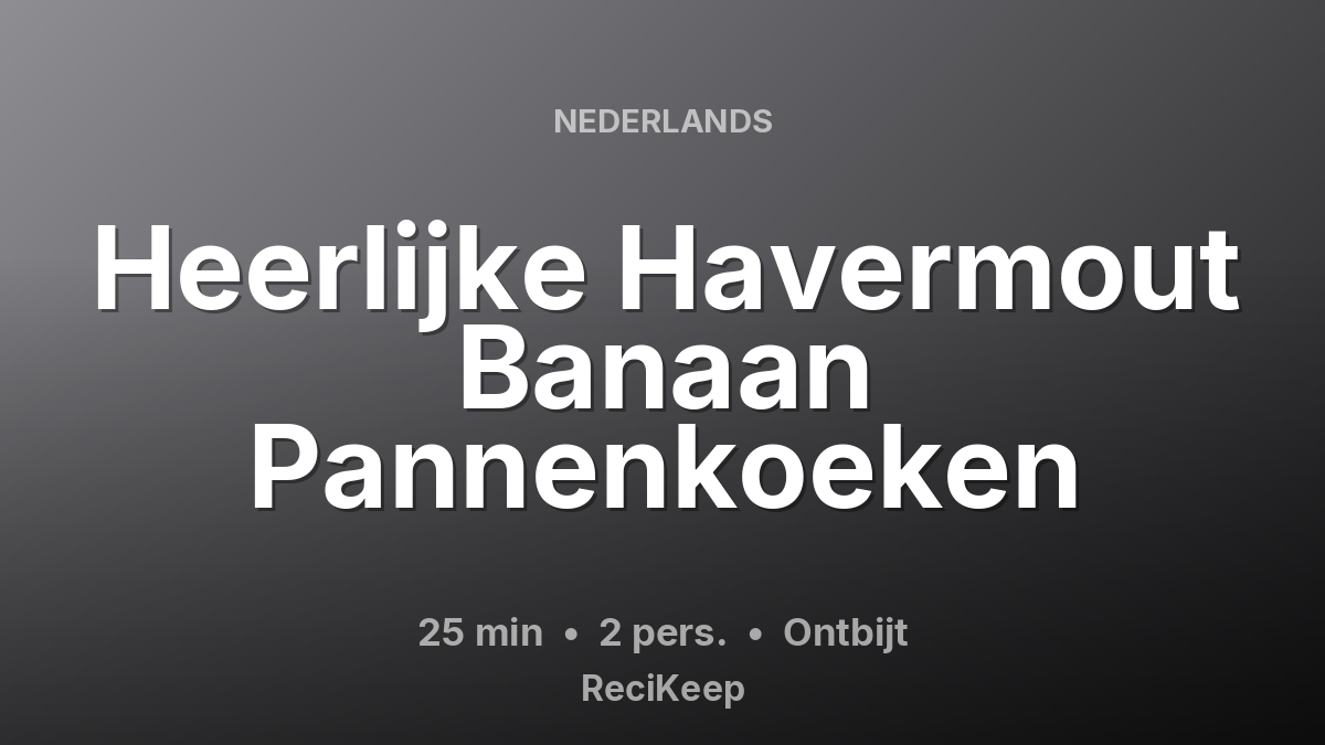 Receptkaart Heerlijke Havermout Banaan Pannenkoeken – Ontbijt