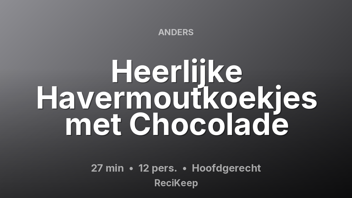 Receptkaart Heerlijke Havermoutkoekjes met Chocolade – Hoofdgerecht