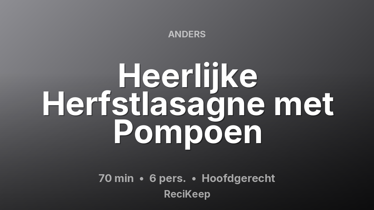 Receptkaart Heerlijke Herfstlasagne met Pompoen – Hoofdgerecht