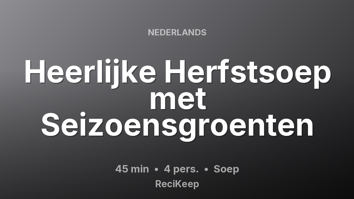 Receptkaart Heerlijke Herfstsoep met Seizoensgroenten – Soep