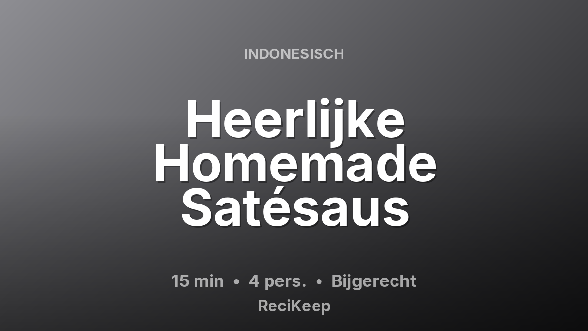 Receptkaart Heerlijke Homemade Satésaus – Bijgerecht