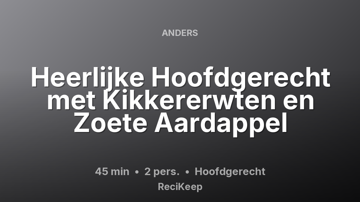 Receptkaart Heerlijke Hoofdgerecht met Kikkererwten en Zoete Aardappel – Hoofdgerecht