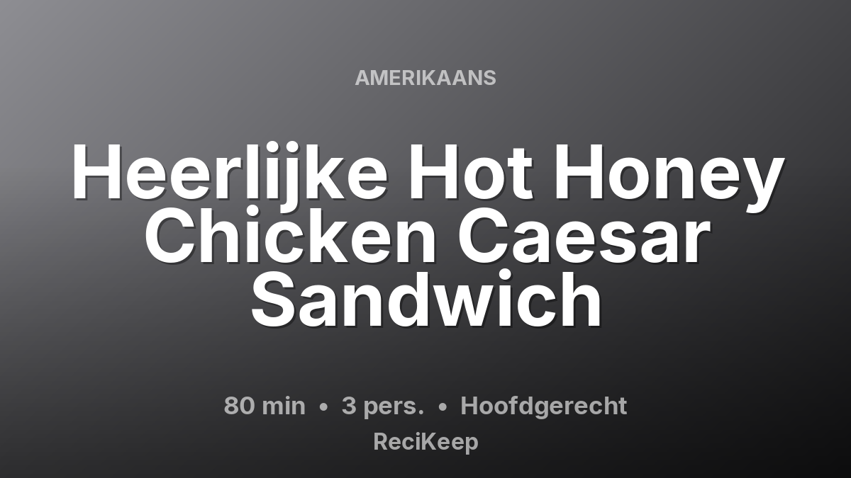 Receptkaart Heerlijke Hot Honey Chicken Caesar Sandwich – Hoofdgerecht