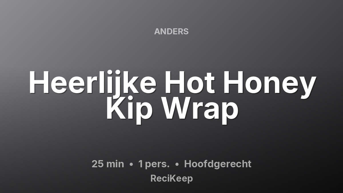 Receptkaart Heerlijke Hot Honey Kip Wrap – Hoofdgerecht