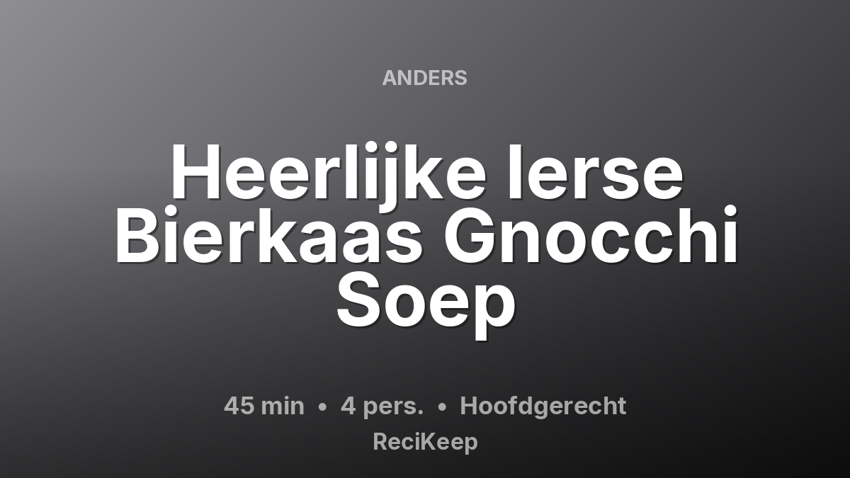 Receptkaart Heerlijke Ierse Bierkaas Gnocchi Soep – Hoofdgerecht