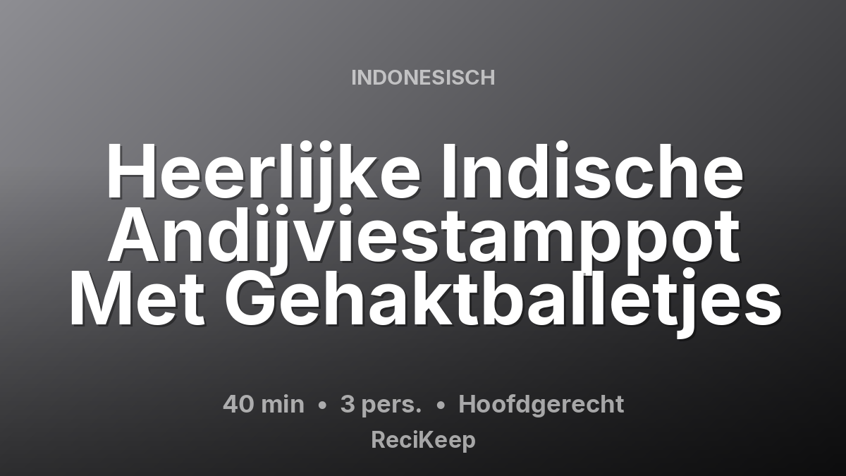 Receptkaart Heerlijke Indische Andijviestamppot Met Gehaktballetjes – Hoofdgerecht
