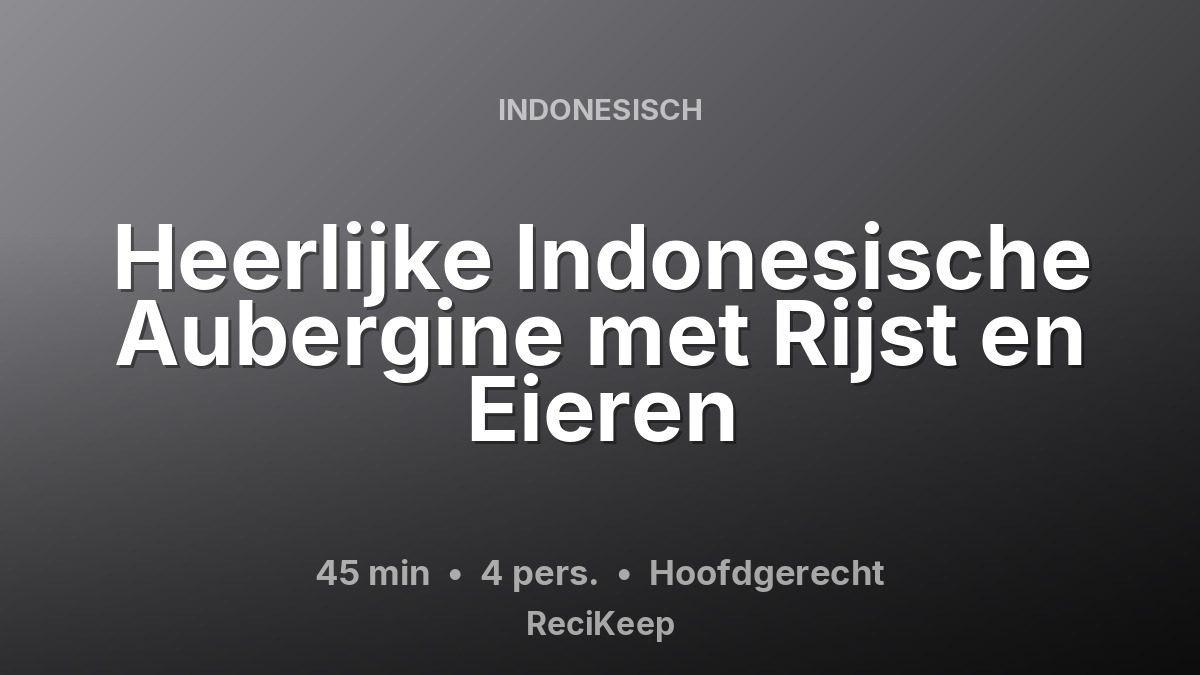 Receptkaart Heerlijke Indonesische Aubergine met Rijst en Eieren – Hoofdgerecht