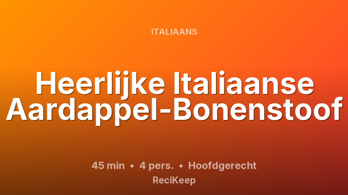 Receptkaart Heerlijke Italiaanse Aardappel-Bonenstoof – Hoofdgerecht