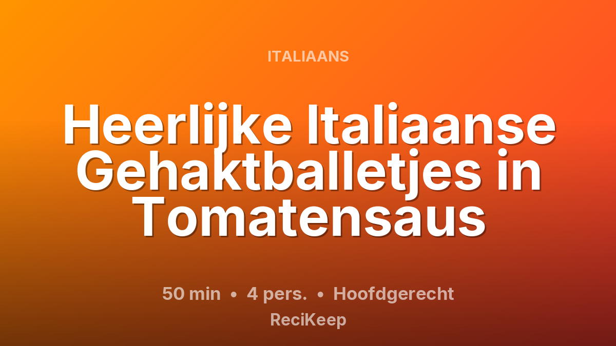 Receptkaart Heerlijke Italiaanse Gehaktballetjes in Tomatensaus – Hoofdgerecht