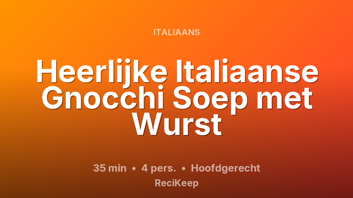 Receptkaart Heerlijke Italiaanse Gnocchi Soep met Wurst – Hoofdgerecht