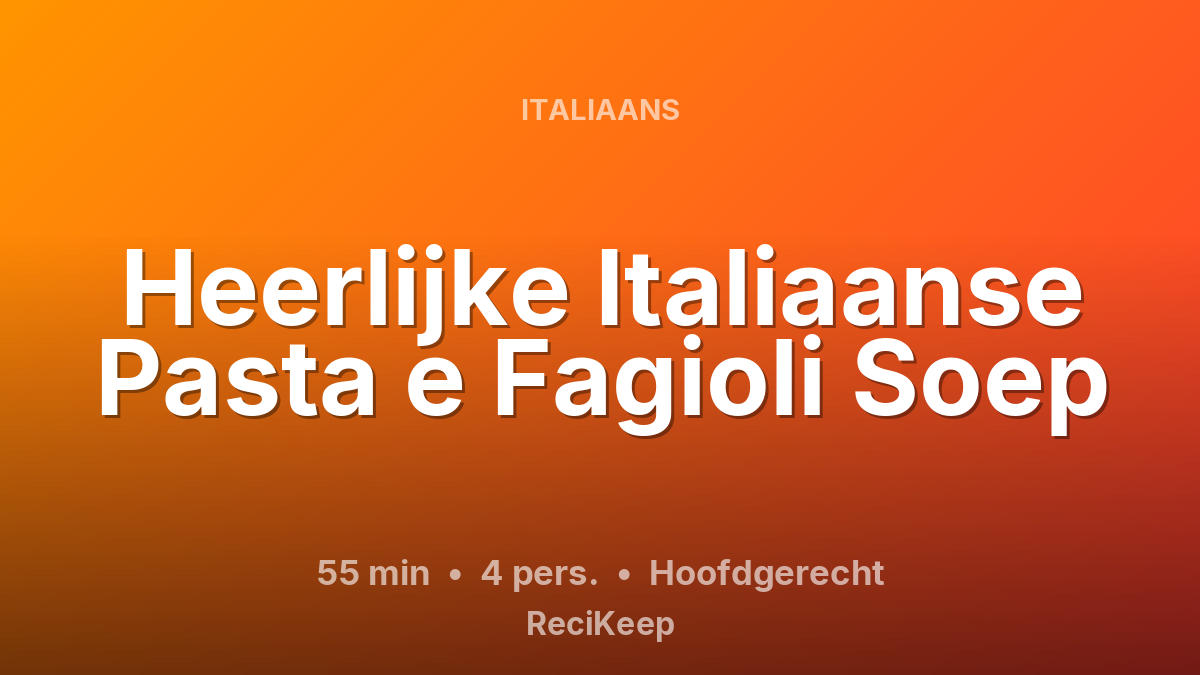 Receptkaart Heerlijke Italiaanse Pasta e Fagioli Soep – Hoofdgerecht