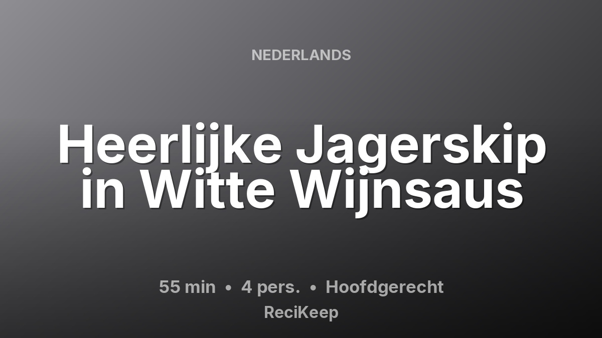 Receptkaart Heerlijke Jagerskip in Witte Wijnsaus – Hoofdgerecht