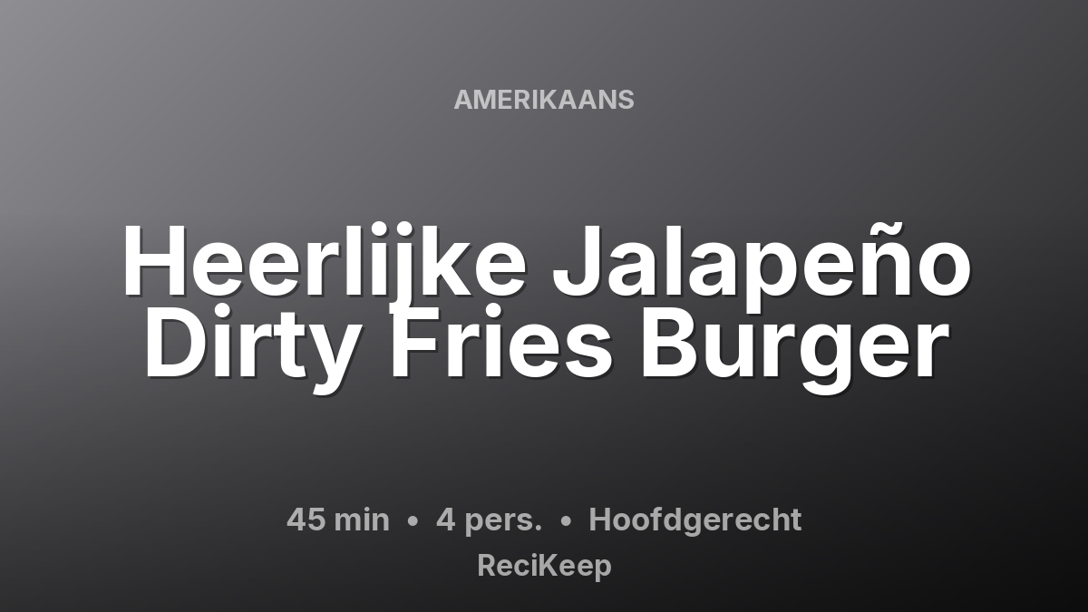 Receptkaart Heerlijke Jalapeño Dirty Fries Burger – Hoofdgerecht
