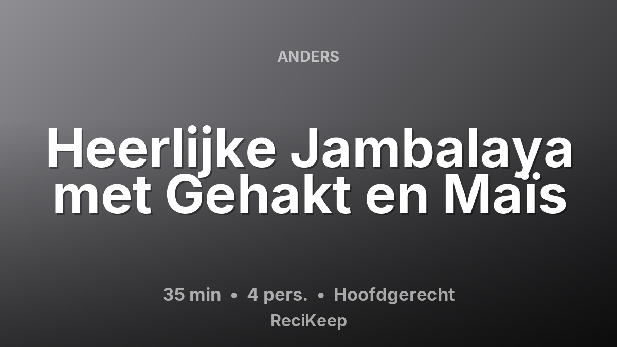 Receptkaart Heerlijke Jambalaya met Gehakt en Maïs – Hoofdgerecht