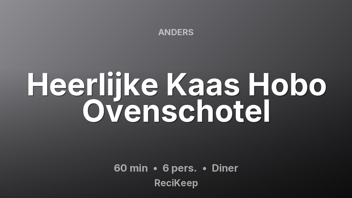 Receptkaart Heerlijke Kaas Hobo Ovenschotel – Diner