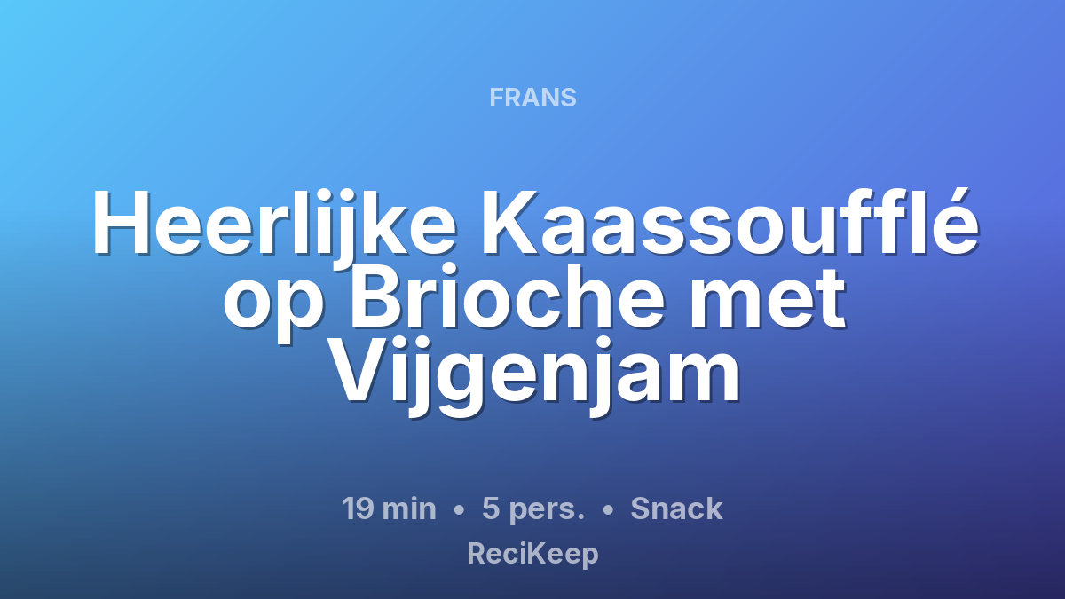 Receptkaart Heerlijke Kaassoufflé op Brioche met Vijgenjam – Snack