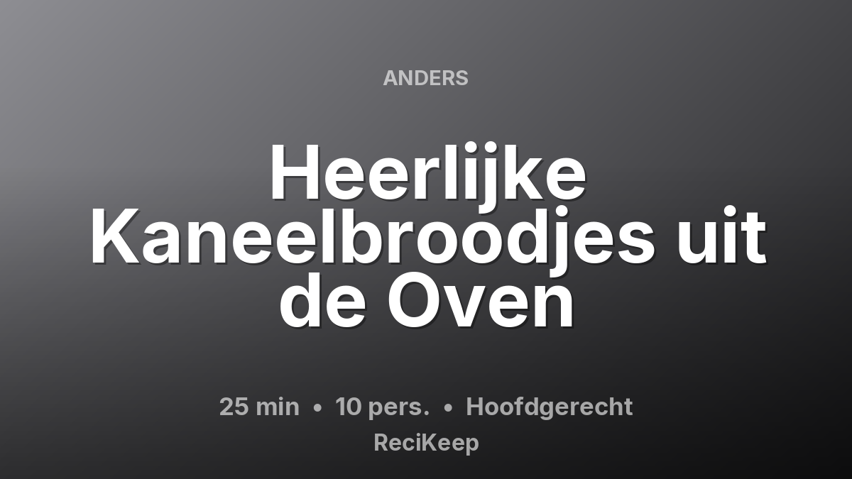 Receptkaart Heerlijke Kaneelbroodjes uit de Oven – Hoofdgerecht