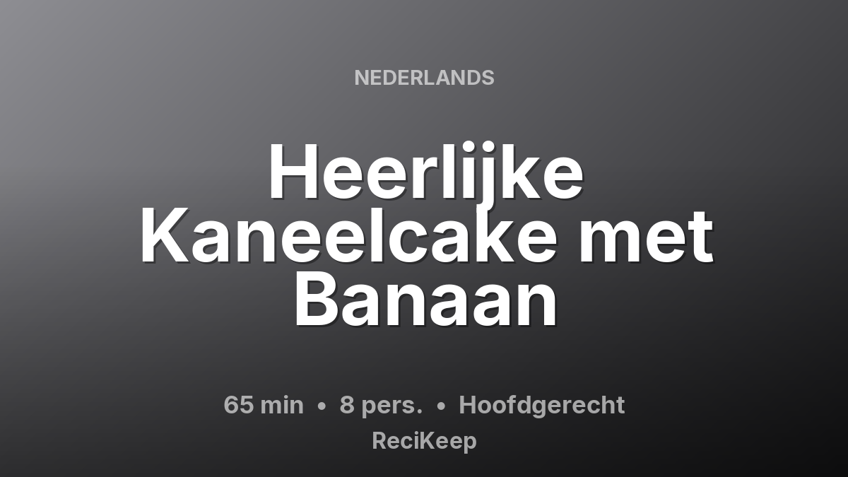 Receptkaart Heerlijke Kaneelcake met Banaan – Hoofdgerecht