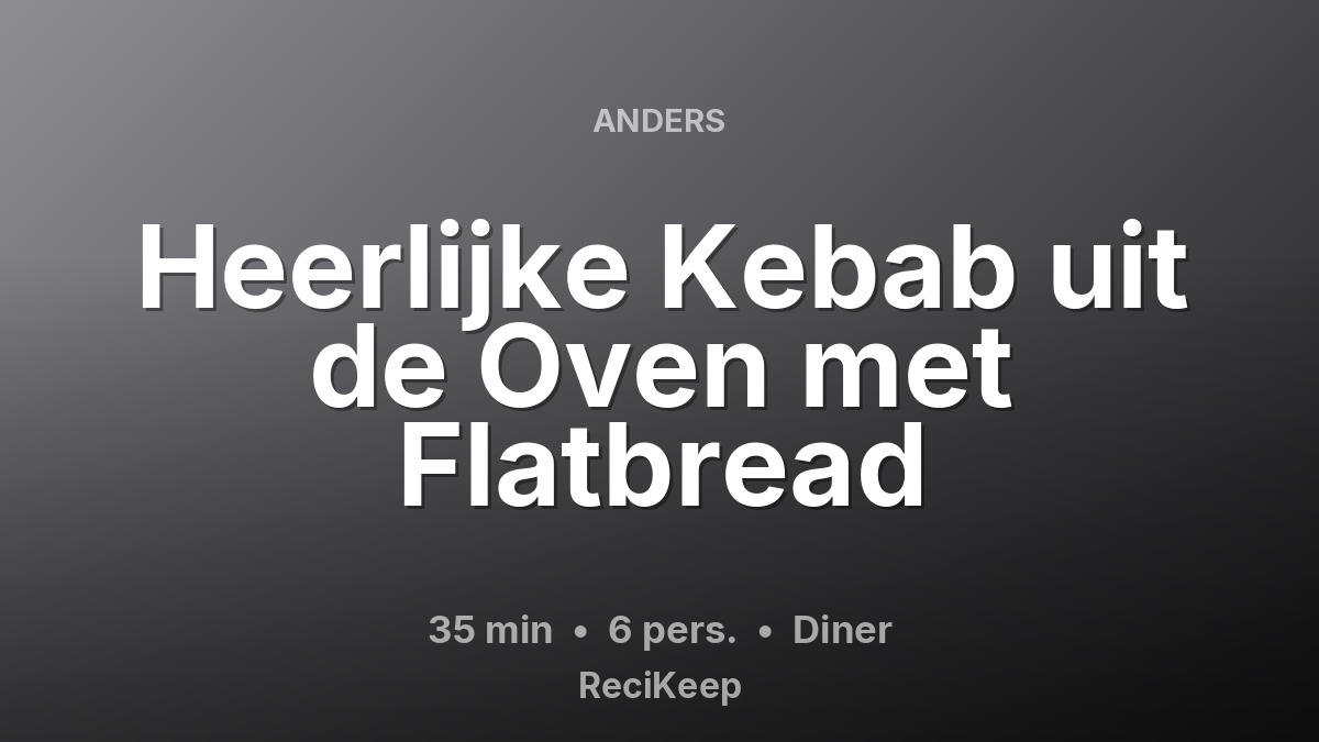 Receptkaart Heerlijke Kebab uit de Oven met Flatbread – Diner