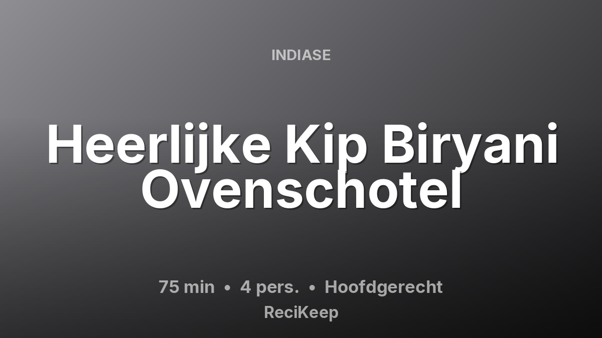 Receptkaart Heerlijke Kip Biryani Ovenschotel – Hoofdgerecht