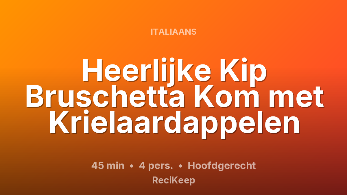 Receptkaart Heerlijke Kip Bruschetta Kom met Krielaardappelen – Hoofdgerecht