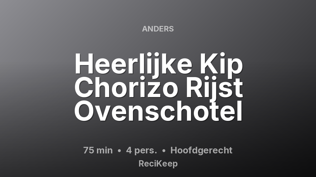 Receptkaart Heerlijke Kip Chorizo Rijst Ovenschotel – Hoofdgerecht