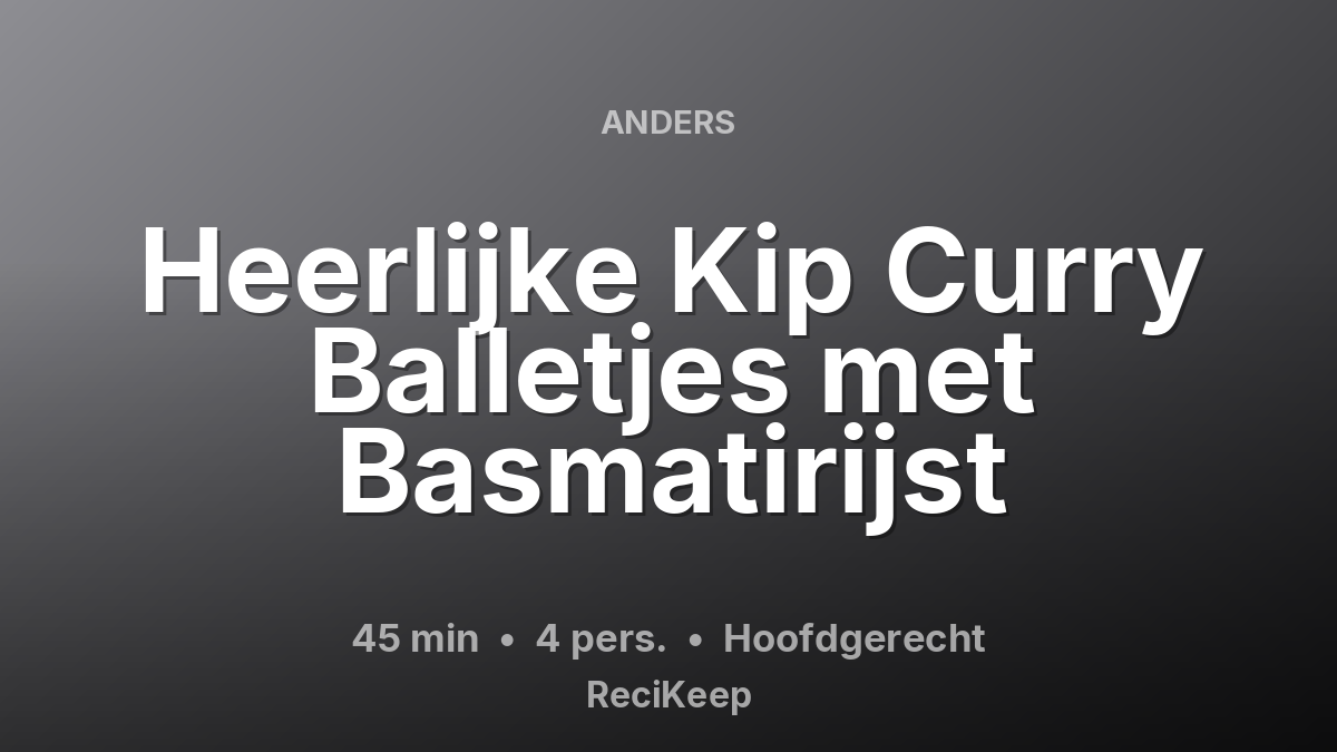 Receptkaart Heerlijke Kip Curry Balletjes met Basmatirijst – Hoofdgerecht