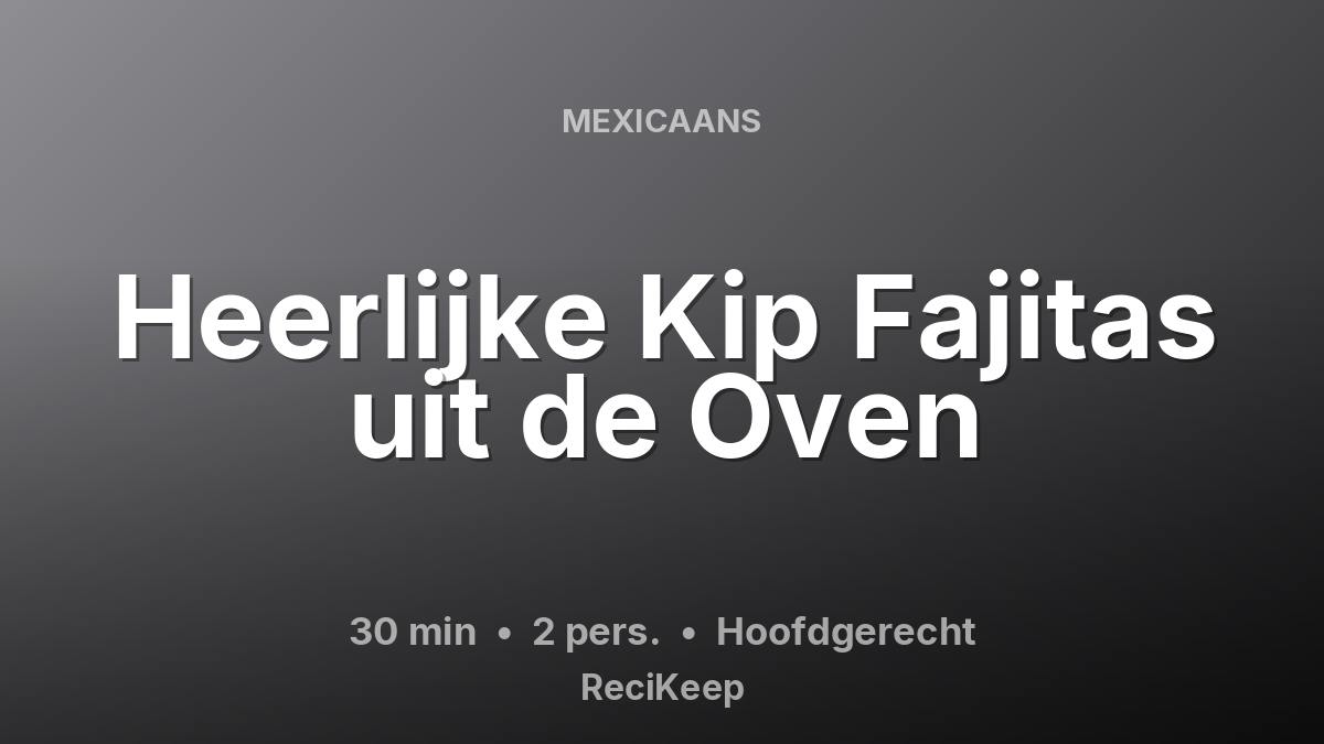 Receptkaart Heerlijke Kip Fajitas uit de Oven – Hoofdgerecht