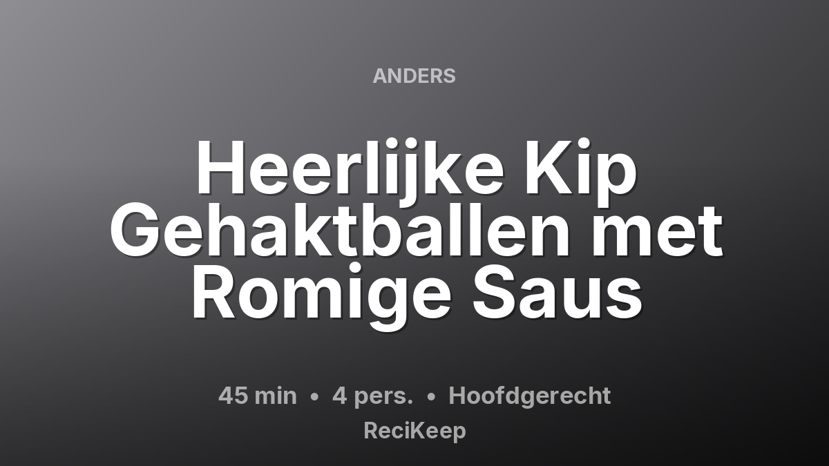 Receptkaart Heerlijke Kip Gehaktballen met Romige Saus – Hoofdgerecht
