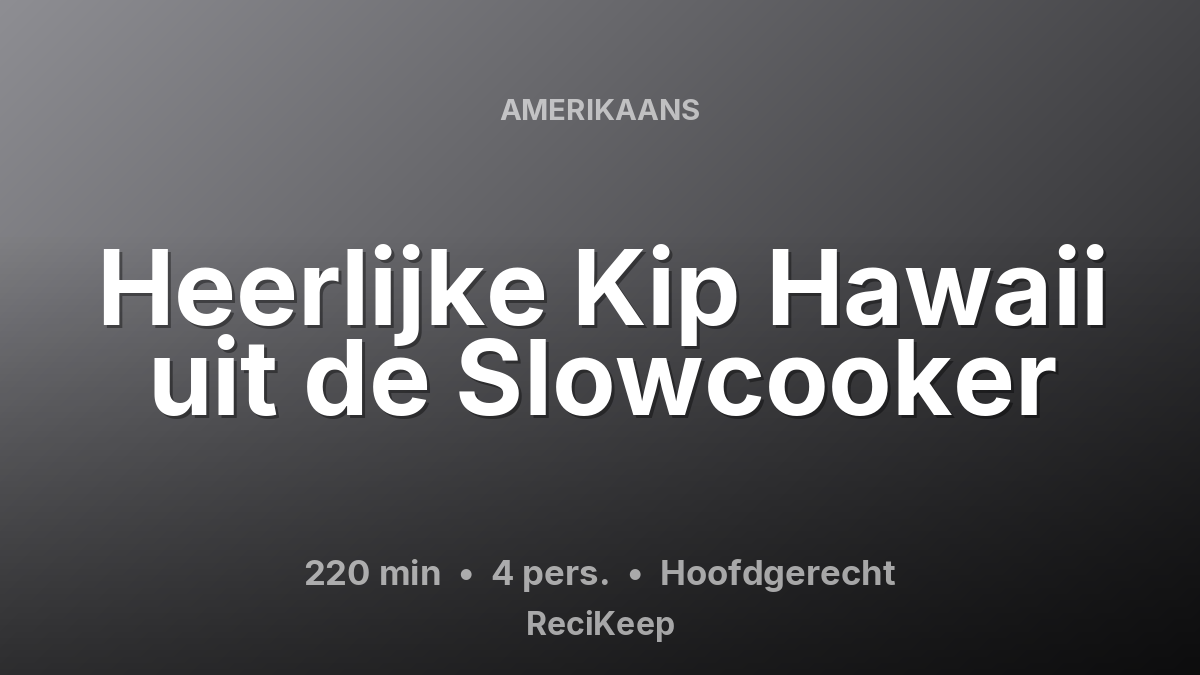 Receptkaart Heerlijke Kip Hawaii uit de Slowcooker – Hoofdgerecht