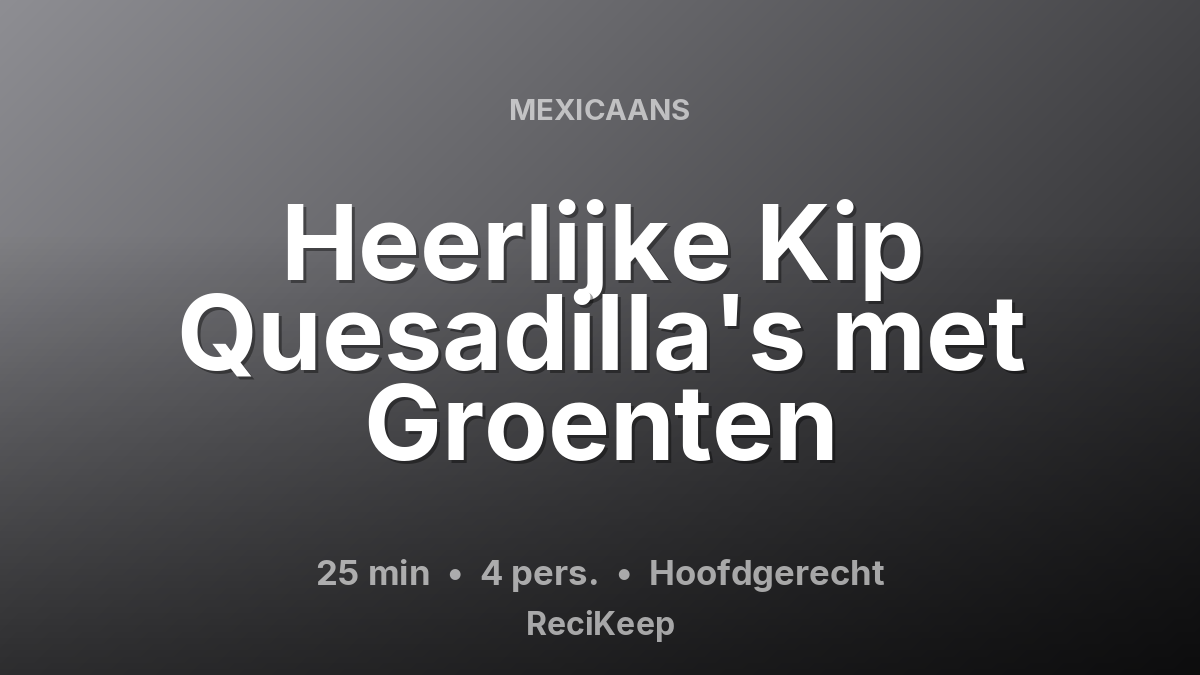 Receptkaart Heerlijke Kip Quesadilla's met Groenten – Hoofdgerecht