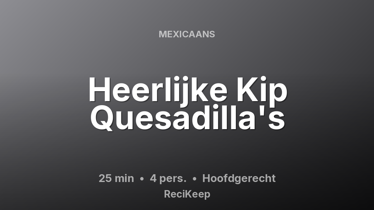 Receptkaart Heerlijke Kip Quesadilla's – Hoofdgerecht