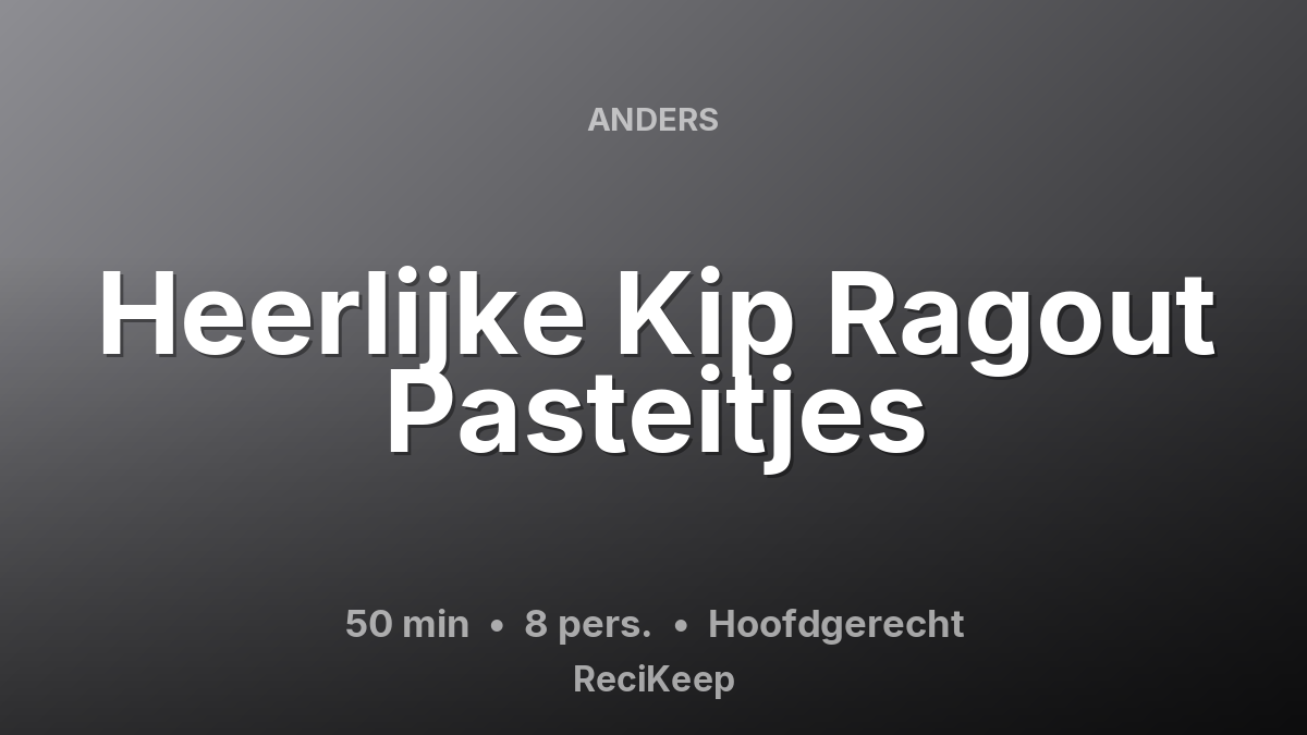 Receptkaart Heerlijke Kip Ragout Pasteitjes – Hoofdgerecht