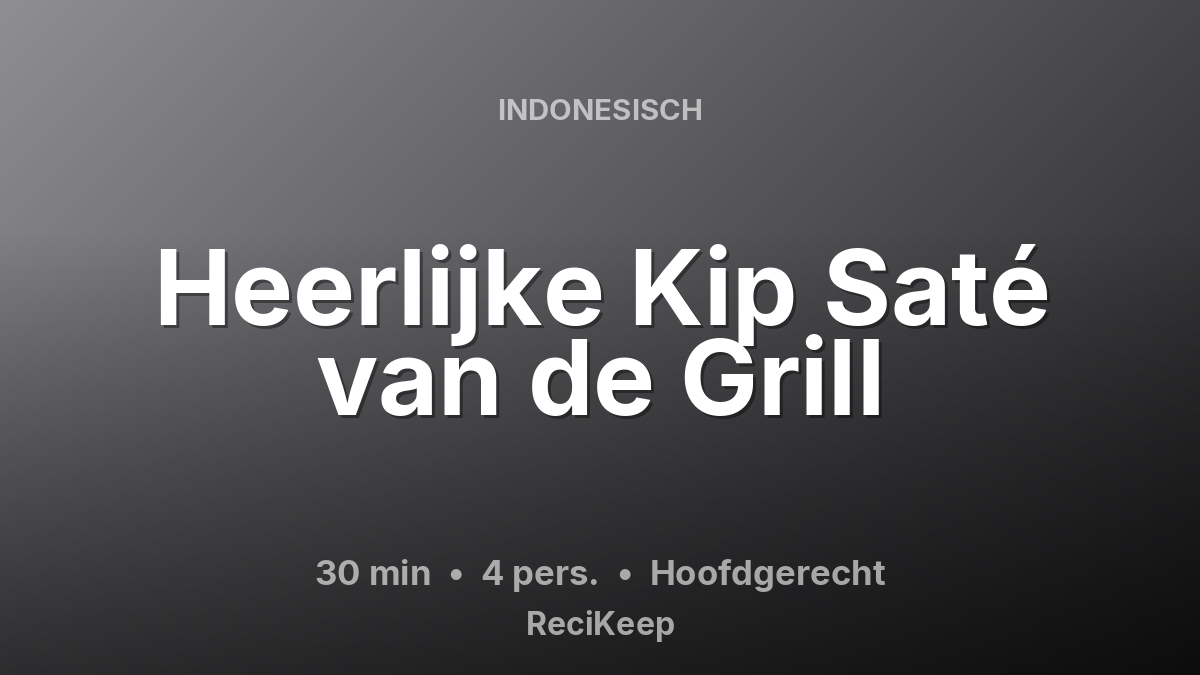 Receptkaart Heerlijke Kip Saté van de Grill – Hoofdgerecht